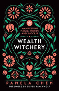 Wealth Witchery: Manifesting Magic, Money, and Success